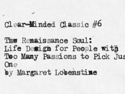 Clear-Minded Classic #6: The Renaissance Soul (read this if you can’t choose between your creative passions)